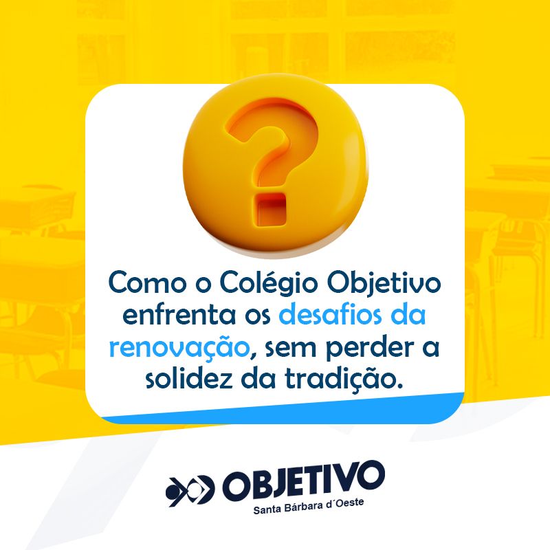  Como o Colégio Objetivo enfrenta os desafios da renovação, sem perder a solidez da tradição