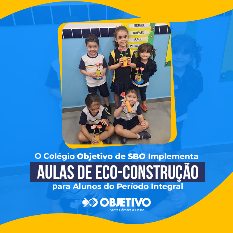 O Colégio Objetivo de SBO Implementa Aulas de Eco-Construção para Alunos do Período Integral